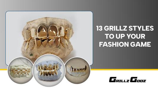 From Classic to Modern: 13 Grillz Styles to Up Your Fashion Game